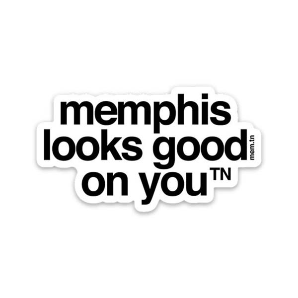 White sticker with black letters on a white background, the sticker shape is cut around the letters. The sticker says memphis looks good on you with a small, superscript TN next to the letter u in you. TN is the abbreviation for Tennessee. Memphis is a city in Tennessee.